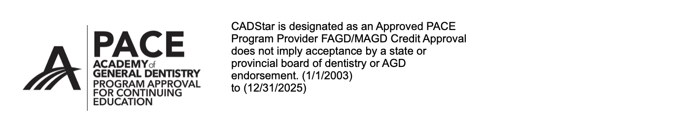 CADStar is designated as an Approved PACE Program Provider FAGD/MAGD Credit Approval does not imply acceptance by a state or provincial board of dentistry or AGD endorsement. (1/1/2003) to (12/31/2025)